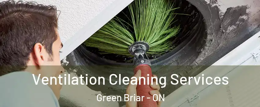  Ventilation Cleaning Services Green Briar - ON
