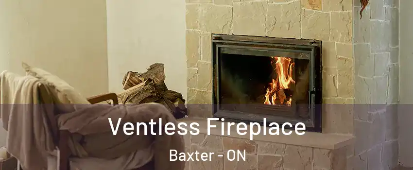  Ventless Fireplace Baxter - ON