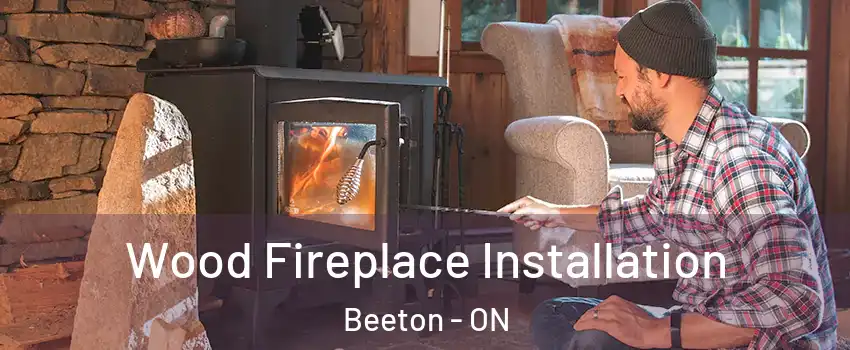  Wood Fireplace Installation Beeton - ON