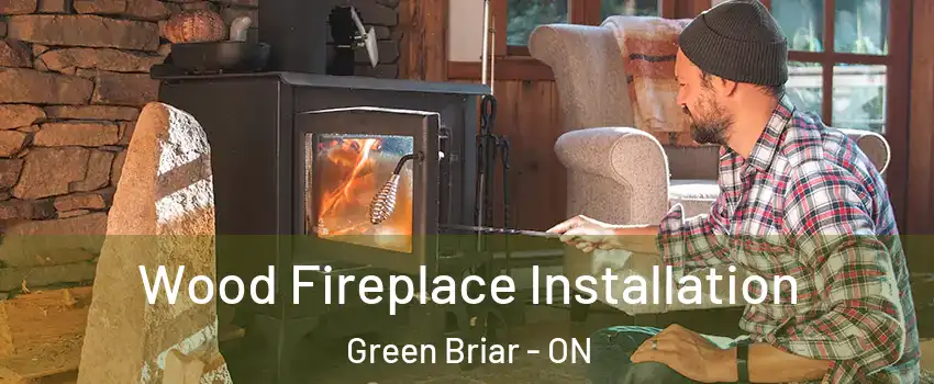  Wood Fireplace Installation Green Briar - ON