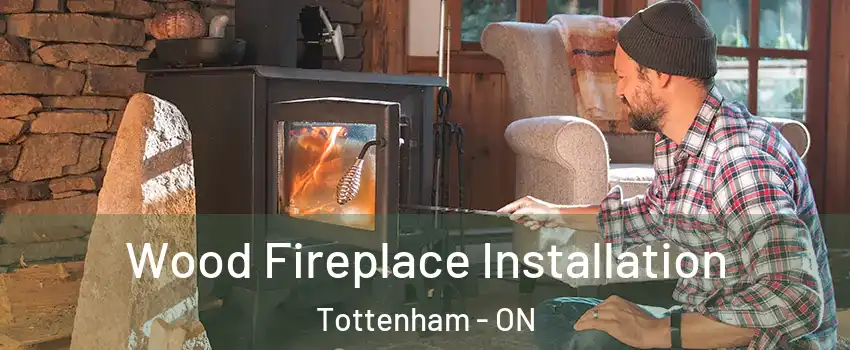  Wood Fireplace Installation Tottenham - ON