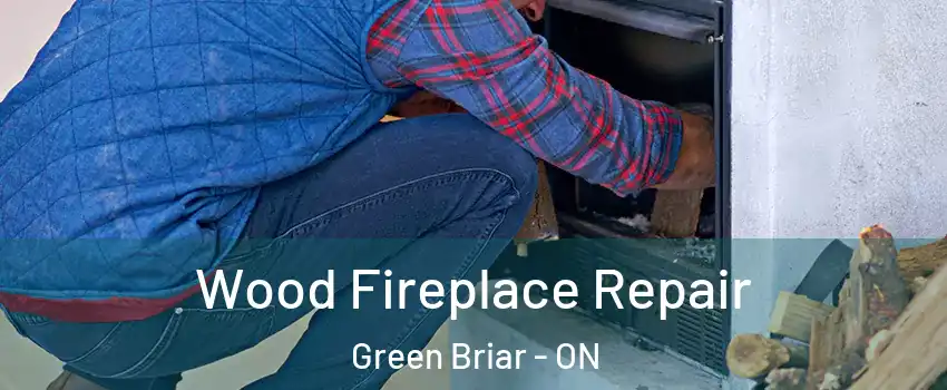  Wood Fireplace Repair Green Briar - ON