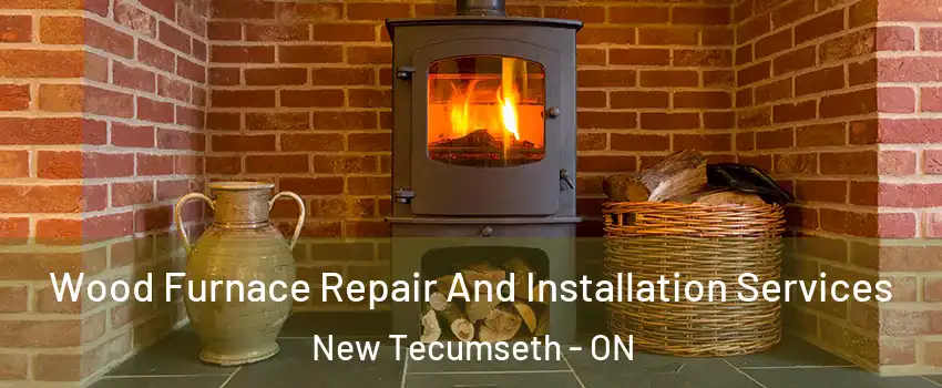  Wood Furnace Repair And Installation Services New Tecumseth - ON