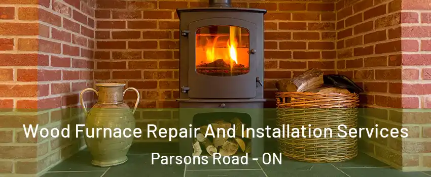  Wood Furnace Repair And Installation Services Parsons Road - ON